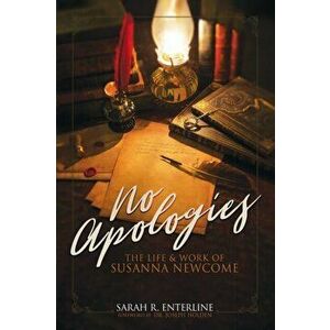 No Apologies: The Life & Work of Susanna Newcome, Paperback - Sarah R. Enterline imagine
