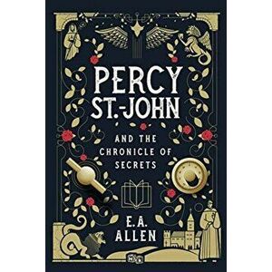 Percy St. John and the Chronicle of Secrets, Hardcover - E. A. Allen imagine