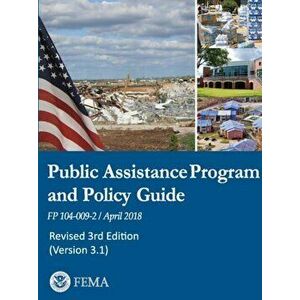 Public Assistance Program and Policy Guide - 3rd Revised Edition (Version 3.1) (FP 104-009-002 /April 2018), Paperback - Federal Emergency Management imagine