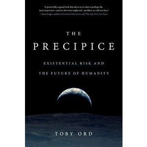 The Precipice: Existential Risk and the Future of Humanity, Paperback - Toby Ord imagine