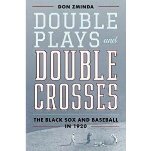 Double Plays and Double Crosses: The Black Sox and Baseball in 1920, Hardcover - Don Zminda imagine