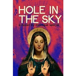 Hole in the Sky, Paperback - Monique Vescia imagine