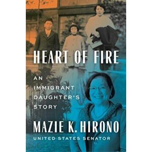 Heart of Fire: An Immigrant Daughter's Story, Hardcover - Mazie K. Hirono imagine