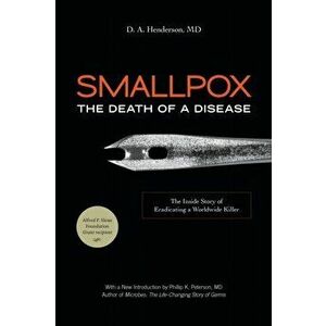 Smallpox: The Death of a Disease: The Inside Story of Eradicating a Worldwide Killer, Paperback - D. A. Henderson imagine