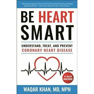 Be Heart Smart: Understand, Treat and Prevent Coronary Heart Disease (Chd), Paperback - Waqar Khan imagine