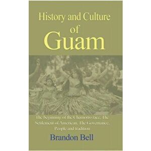 History and Culture of Guam, Paperback - Brandon Bell imagine