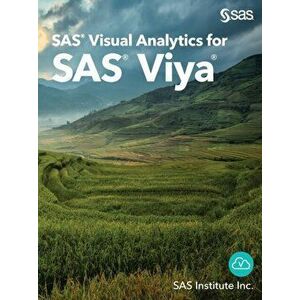 SAS Visual Analytics for SAS Viya, Paperback - *** imagine