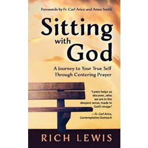 Sitting with God: A Journey to Your True Self Through Centering Prayer, Paperback - Rich Lewis imagine