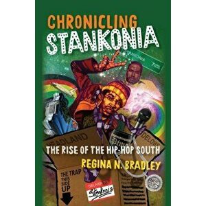 Chronicling Stankonia: The Rise of the Hip-Hop South, Paperback - Regina Bradley imagine