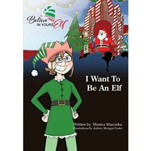 I Want To be An Elf, Paperback - Monica Marcinko imagine
