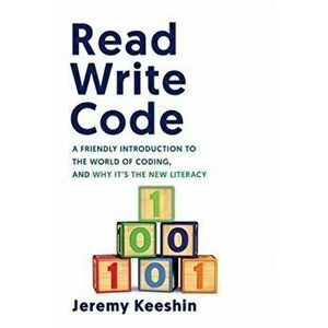 Read Write Code: A Friendly Introduction to the World of Coding, and Why It's the New Literacy, Hardcover - Jeremy Keeshin imagine
