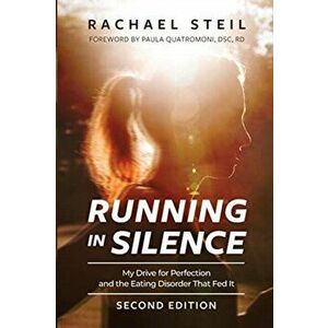 Running in Silence: My Drive for Perfection and the Eating Disorder That Fed It, Paperback - Rachael Steil imagine
