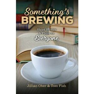 Something's Brewing: Short Stories and Plays for Everyone, Paperback - Jillian Ober imagine