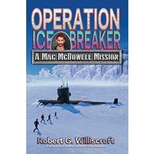 Operation Ice Breaker: A Mac McDowell Mission, Paperback - Robert G. Williscroft imagine
