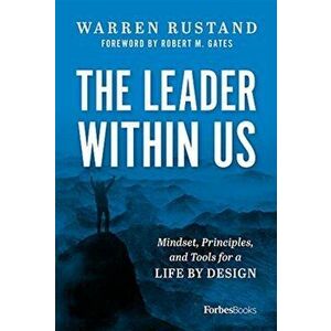 The Leader Within Us: Mindset, Principles, and Tools for a Life by Design, Hardcover - Warren Rustand imagine