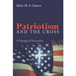 Patriotism and the Cross, Paperback - Glenn M. E. Duerr imagine