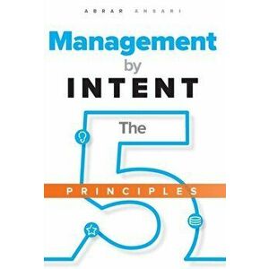Management by INTENT: The Five Principles, Hardcover - Abrar Ansari imagine