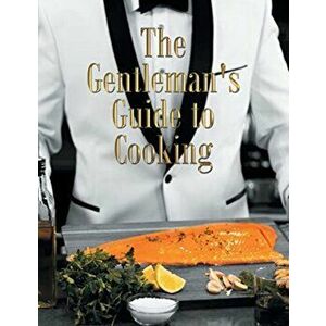 The Gentleman's Guide to Cooking, Paperback - Randy Motilall imagine