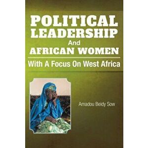 Political Leadership And African Women: With a Focus on West Africa, Paperback - Amadou Beidy Sow imagine