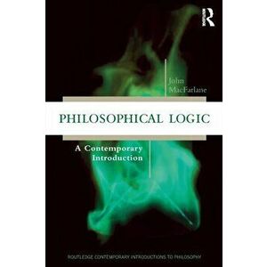 Philosophical Logic: A Contemporary Introduction, Paperback - John MacFarlane imagine