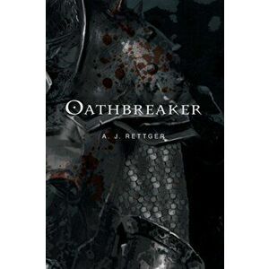 Oathbreaker, Paperback - A. J. Rettger imagine
