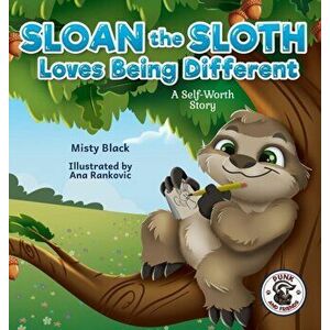 Sloan the Sloth Loves Being Different: A Self-Worth Story, Hardcover - Misty Black imagine