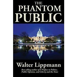 The Phantom Public, Paperback - Walter Lippmann imagine