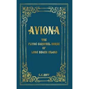 Aviona: The Flying Carousel Horse of Long Beach Island, Hardcover - Corinne G. Ruff imagine