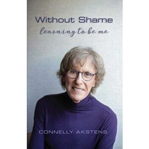 Without Shame: Learning to Be Me, Paperback - Connelly Akstens imagine