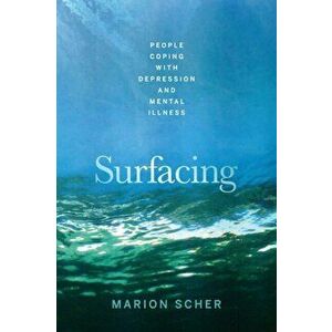 Surfacing: People Coping with Depression and Mental Illness, Paperback - Marion Scher imagine