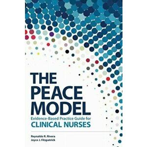 The Peace Model Evidence-Based Practice Guide for Clinical Nurses, Paperback - Reynaldo R. Rivera imagine
