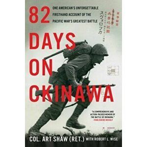82 Days on Okinawa: One American's Unforgettable Firsthand Account of the Pacific War's Greatest Battle, Paperback - Art Shaw imagine