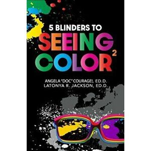 5 Blinders to Seeing Color, Paperback - Ed D. Angela Courage! imagine