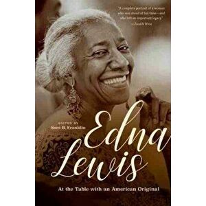 Edna Lewis: At the Table with an American Original, Paperback - Sara B. Franklin imagine