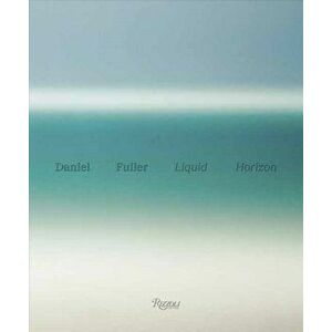 Liquid Horizon: Meditations on the Surf and Sea, Hardcover - Daniel Fuller imagine
