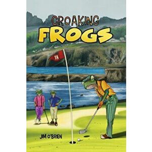 Croaking Frogs, Hardcover - Jim O'Brien imagine