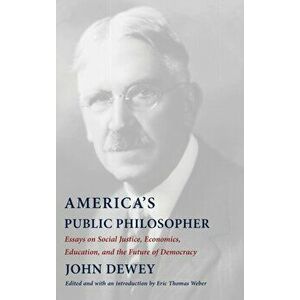America's Public Philosopher: Essays on Social Justice, Economics, Education, and the Future of Democracy, Hardcover - John Dewey imagine