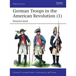 German Troops in the American Revolution (1): Hessen-Cassel, Paperback - Donald M. Londahl-Smidt imagine