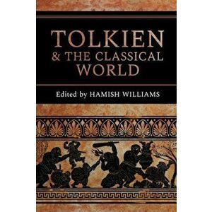 Tolkien and the Classical World, Paperback - Hamish Williams imagine
