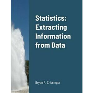 Statistics: Extracting Information from Data, Paperback - Bryan Crissinger imagine