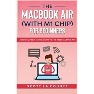 The MacBook Air (With M1 Chip) For Beginners, Paperback - Scott La Counte imagine