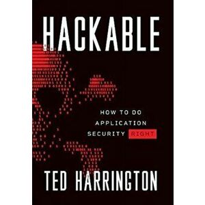 Hackable: How to Do Application Security Right, Hardcover - Ted Harrington imagine