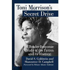 Toni Morrison's Secret Drive: A Reader-Response Study of the Fiction and Its Rhetoric, Paperback - David S. Goldstein imagine