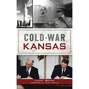 Cold War Kansas, Hardcover - Landry Brewer imagine