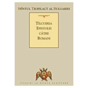 Tilcuirea Epistolei catre Romani - Teofilact Al Bulgariei imagine