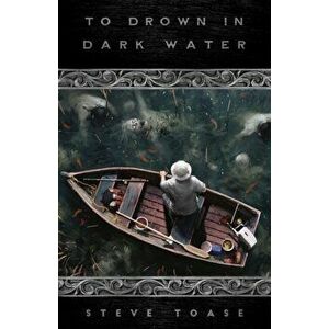 To Drown in Dark Water, Paperback - Steve Toase imagine