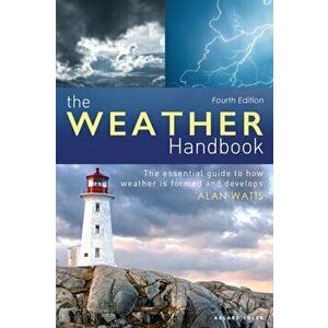 The Weather Handbook: The Essential Guide to How Weather Is Formed and Develops, Paperback - Alan Watts imagine