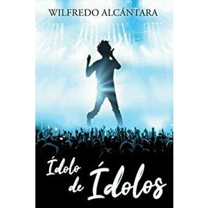 Ídolo de Ídolos, Paperback - Wilfredo Alcántara imagine