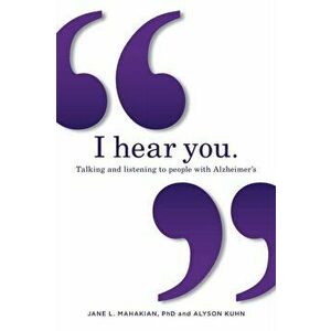 I hear you: Talking and listening to people with Alzheimer's (and other dementias), Paperback - Jane Mahakian imagine
