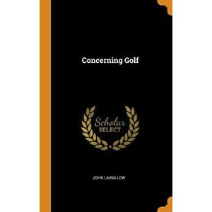 Concerning Golf, Hardcover - John Laing Low imagine